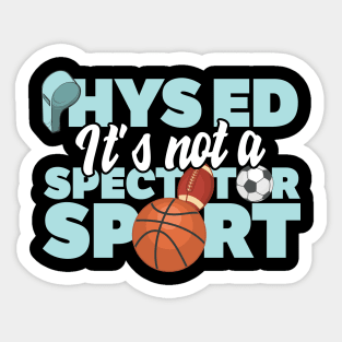 Phys Ed It's Not A Spectator Sport Sticker